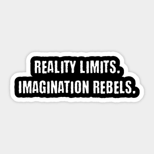 Reality Limits. Imagination Rebels - Creativity Sticker